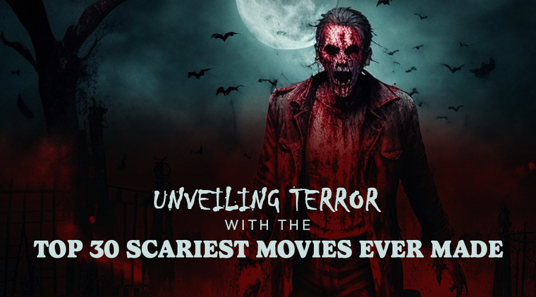 Unveiling Terror with The Top 30 Scariest Movies Ever Made